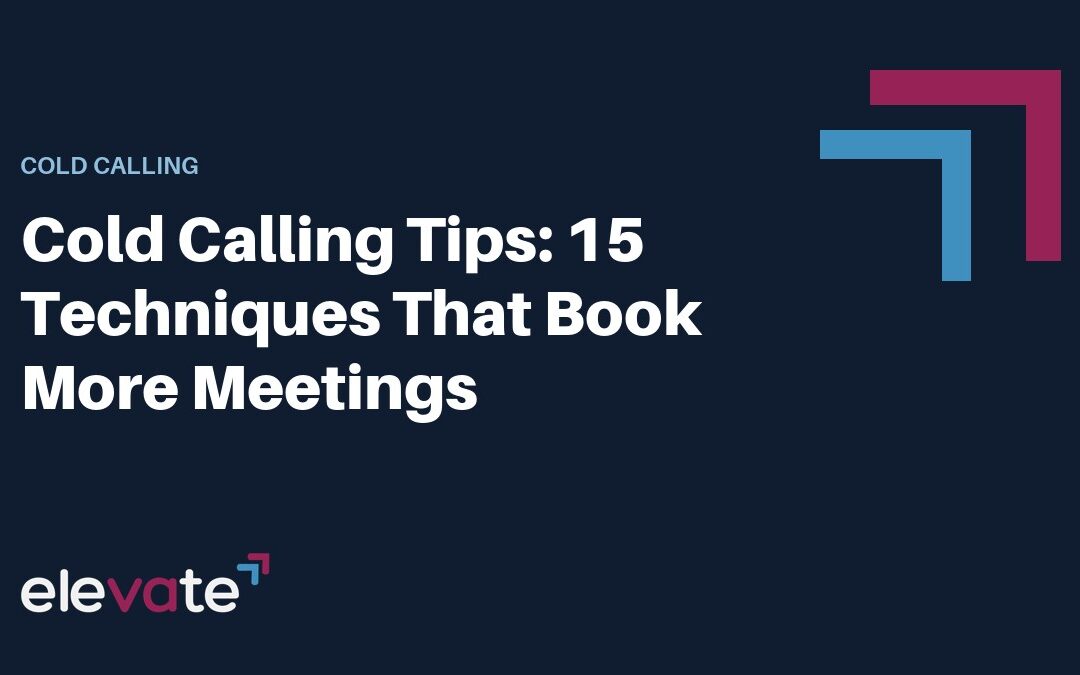 Cold Calling Tips: 15 Techniques That Book More Meetings