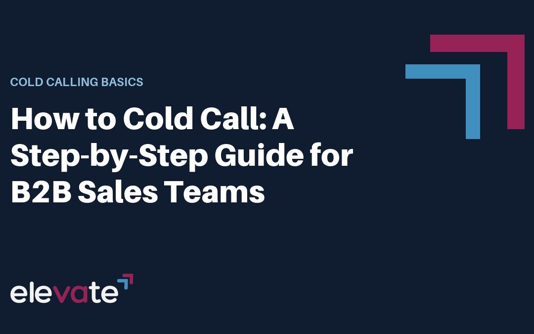 How to Cold Call: A Step-by-Step Guide for B2B Sales Teams