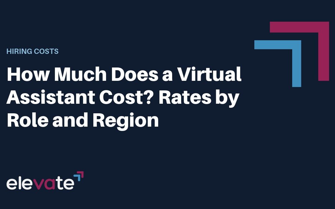 How Much Does a Virtual Assistant Cost? Rates by Role and Region